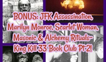 BONUS: JFK Assassination, Marilyn Monroe, Scarlet Woman, Masonic & Alchemy Rituals- King Kill 33 Book Club Pt 2