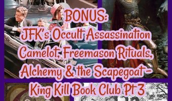 BONUS: JFK’s Occult Assassination, Camelot, Freemason Rituals, Alchemy & the Scapegoat – King Kill Book Club Pt 3