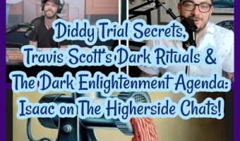 Diddy Trial Secrets, Travis Scott’s Dark Rituals & The Dark Enlightenment Agenda: Isaac on The Higherside Chats!