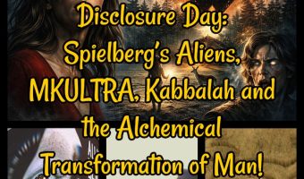 Disclosure Day: Spielberg’s Aliens, MKULTRA, Kabbalah and the Alchemical Transformation of Man! BONUS