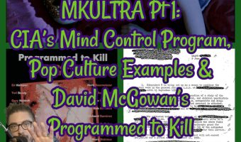 MKULTRA Pt 1: CIA’s Mind Control Program, Pop Culture Examples & David McGowan’s Programmed to Kill!