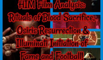 HIM Film Analysis: Rituals of Blood Sacrifice, Osiris Resurrection & Illuminati Initiation of Fame and Football!