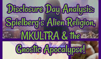Disclosure Day Analysis: Spielberg’s Alien Religion, MKULTRA & the Gnostic Apocalypse!