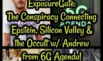 ExposureGate: The Conspiracy Connecting Epstein, Silicon Valley & the Occult w/ Andrew from 6G Agenda!